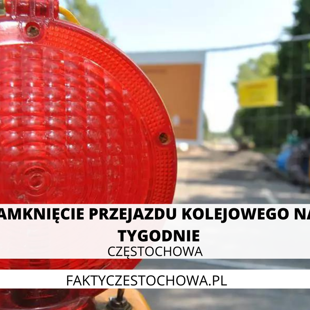 ZAMKNIĘCIE PRZEJAZDU KOLEJOWEGO NA 2 TYGODNIE ZAMKNIĘCIE PRZEJAZDU KOLEJOWEGO NA 2 TYGODNIE